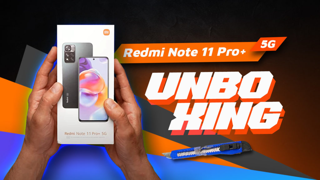 Redmi Note 11 Pro+ 5G unboxing, Redmi Note 11 Pro+ 5G: Unboxing με το Μαγικό Κοπίδι