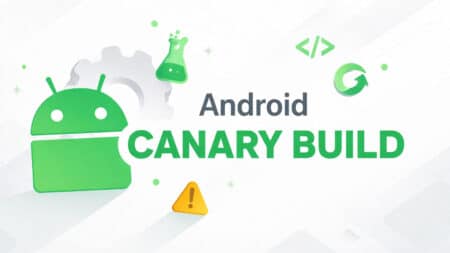 Android: Η Google αλλάζει τα πάντα με το νέο Canary Build